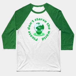 Please don't starve the world Baseball T-Shirt